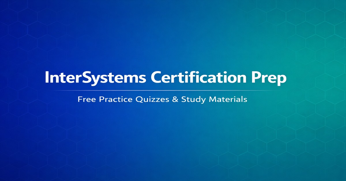 InterSystems Certification Exam Prep - Practice Quizzes & Study Materials